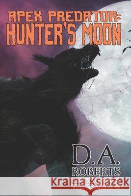 Apex Predator: Hunter's Moon D A Roberts 9798681506638 Independently Published - książka