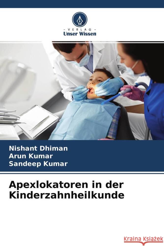 Apexlokatoren in der Kinderzahnheilkunde Dhiman, Nishant, Kumar, Arun, Kumar, Sandeep 9786204626338 Verlag Unser Wissen - książka