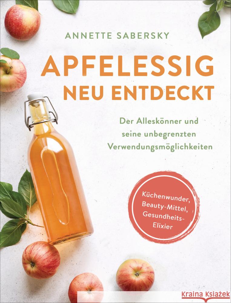 Apfelessig neu entdeckt - Der Alleskönner und seine unbegrenzten Verwendungsmöglichkeiten. Küchenwunder, Beauty-Mittel, Gesundheits-Elixier Sabersky, Annette 9783517099835 Südwest - książka