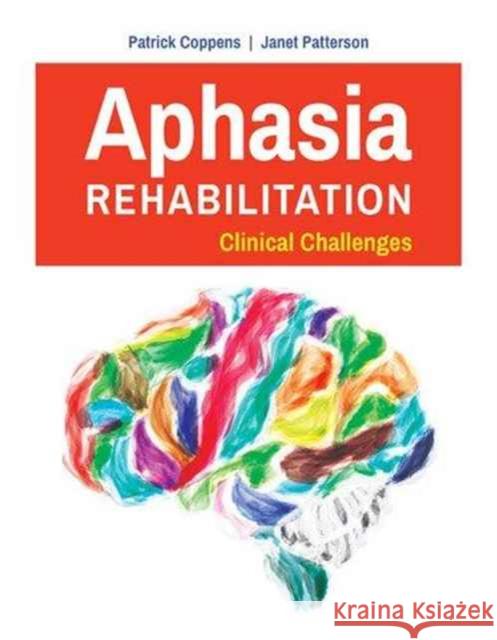 Aphasia Rehabilitation: Clinical Challenges: Clinical Challenges Coppens, Patrick 9781284042719 Jones & Bartlett Publishers - książka