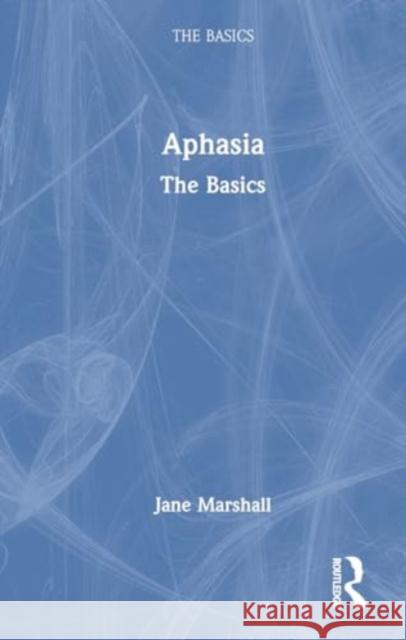 Aphasia: The Basics Jane Marshall 9781032466675 Taylor & Francis Ltd - książka