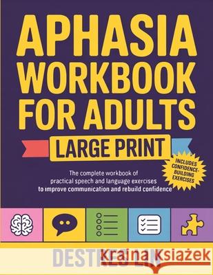 Aphasia Workbook For Adults - Large Print: The complete workbook of practical speech and language exercises to improve communication and rebuild confi Destres Lin 9789371238496 Cby Press - książka