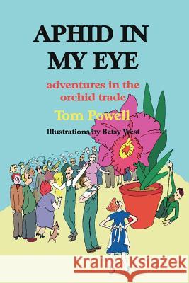 Aphid in My Eye: Adventures in the Orchid Trade Powell, Thomas Arthur 9781893443518 B. B.Mackey Books - książka