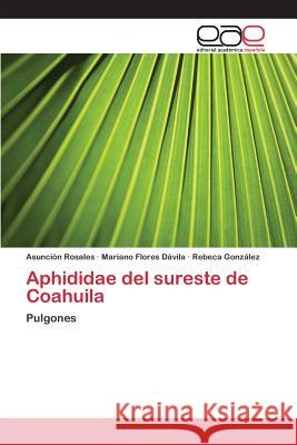 Aphididae del sureste de Coahuila Rosales Asunción, Flores Dávila Mariano, González Rebeca 9783659102394 Editorial Academica Espanola - książka