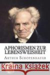Aphorismen zur Lebensweisheit Schopenhauer, Arthur 9781722323578 Createspace Independent Publishing Platform
