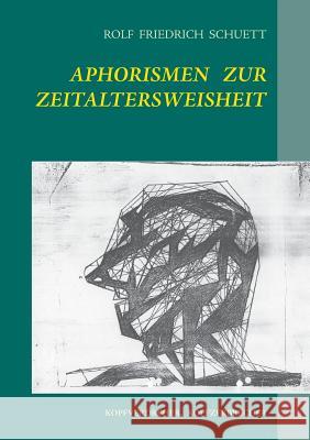 Aphorismen zur Zeitaltersweisheit: Kopfverdreher, Kopfzerbrecher Rolf Friedrich Schuett 9783735739148 Books on Demand - książka