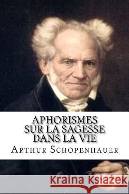 Aphorismes sur la sagesse dans la vie Schopenhauer, Arthur 9781986667982 Createspace Independent Publishing Platform - książka