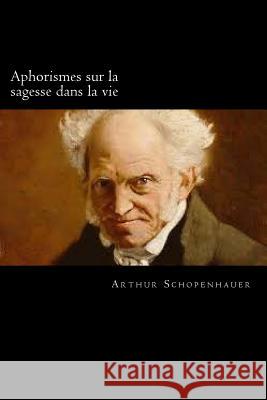 Aphorismes sur la sagesse dans la vie (French Edition) Schopenhauer, Arthur 9781719442305 Createspace Independent Publishing Platform - książka