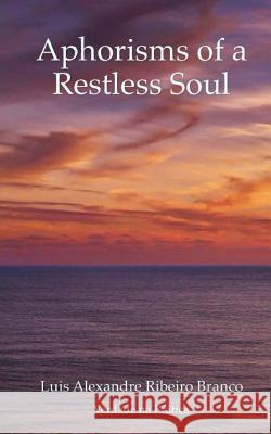 Aphorisms of a Restless Soul Luis Alexandre Ribeiro Branco 9781499508185 Createspace - książka