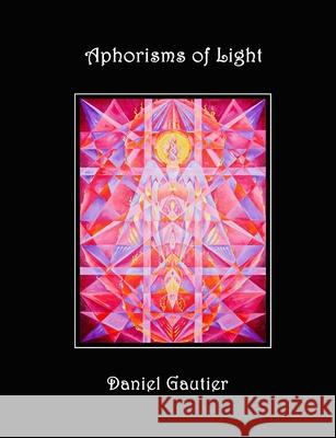 Aphorisms of Light: The Hermetic Wisdom Daniel Gautier 9781500507107 Createspace Independent Publishing Platform - książka