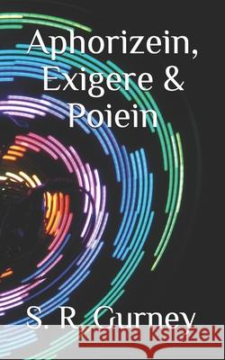 Aphorizein, Exigere & Poiein S R Gurney 9781688909021 Independently Published - książka