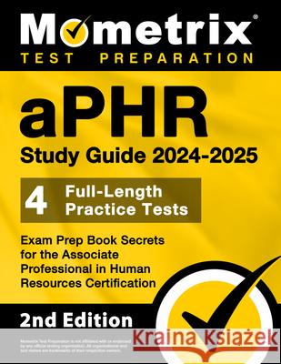 Aphr Study Guide 2024-2025 - 4 Full-Length Practice Tests, Exam Prep Book Secrets for the Associate Professional in Human Resources Certification: [2n Matthew Bowling 9781516725229 Mometrix Media LLC - książka