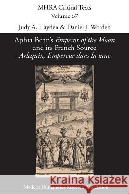 Aphra Behn's 'Emperor of the Moon' and its French Source 'Arlequin, Empereur dans la lune' Judy A Hayden, Daniel J Worden 9781781888858 Modern Humanities Research Association - książka