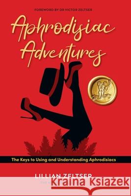 Aphrodisiac Adventures Lillian Zeltser Victor Zeltser 9780648804635 Aphrodope Pty Ltd - książka