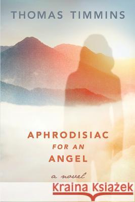 Aphrodisiac for an Angel Thomas Timmins 9780989328388 Zoetown Media - książka