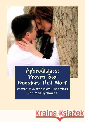 Aphrodisiacs: Proven Sex Boosters That Work: For Men & Women Hn Tony Xhud 9781478241164 Createspace - książka