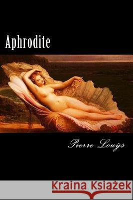 Aphrodite (French Edition) Pierre Louÿs 9781720850809 Createspace Independent Publishing Platform - książka