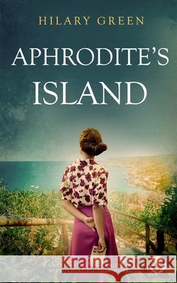 APHRODITE'S ISLAND a captivating and emotional historical fiction novel Hilary Green 9781804051214 Joffe Books - książka