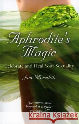 Aphrodite`s Magic – Celebrate and Heal Your Sexuality Jane Meredith 9781846942860 Collective Ink - książka