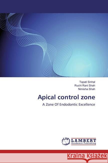 Apical control zone : A Zone Of Endodontic Excellence Sinhal, Tapati; Shah, Ruchi Rani; Shah, Nimisha 9783659858437 LAP Lambert Academic Publishing - książka