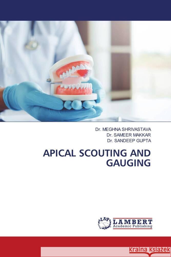 APICAL SCOUTING AND GAUGING SHRIVASTAVA, Dr. MEGHNA, MAKKAR, Dr. SAMEER, GUPTA, Dr. SANDEEP 9786204717173 LAP Lambert Academic Publishing - książka