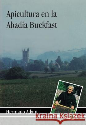 Apicultura en la Abadía Buckfast Adam, Brother 9781912271825 Northern Bee Books - książka