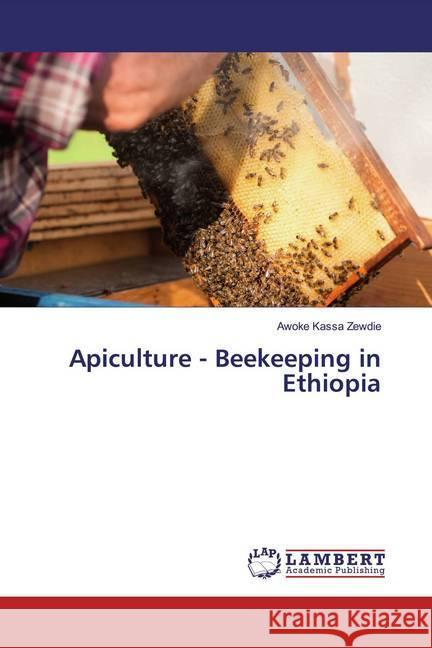 Apiculture - Beekeeping in Ethiopia Zewdie, Awoke Kassa 9783659881657 LAP Lambert Academic Publishing - książka