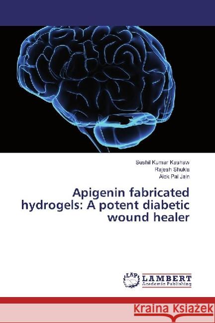 Apigenin fabricated hydrogels: A potent diabetic wound healer Kashaw, Sushil Kumar; Shukla, Rajesh; Jain, Alok Pal 9783330341401 LAP Lambert Academic Publishing - książka