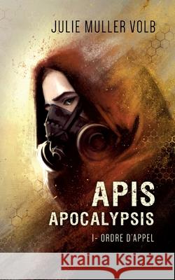 Apis Apocalypsis: 1- Ordre d'appel Julie Muller Volb 9782322391769 Books on Demand - książka