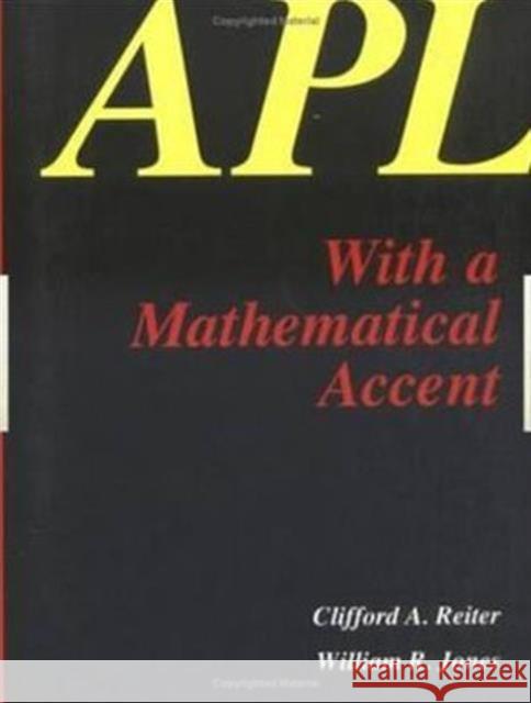 APL with a Mathematical Accent Clifford A. Reiter Reiter Reiter C. a. Reiter 9780534128647 Chapman & Hall/CRC - książka