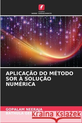 Aplica??o Do M?todo Sor ? Solu??o Num?rica Gopalam Neeraja Bathula Geetha 9786630009774 Edicoes Nosso Conhecimento - książka
