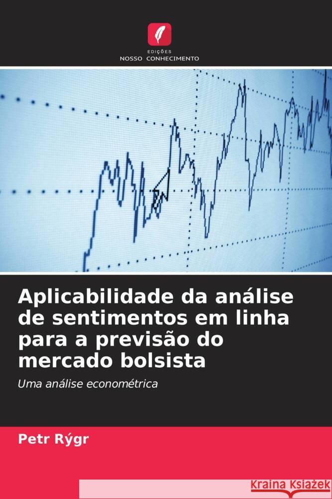 Aplicabilidade da análise de sentimentos em linha para a previsão do mercado bolsista Rýgr, Petr 9786208316693 Edições Nosso Conhecimento - książka
