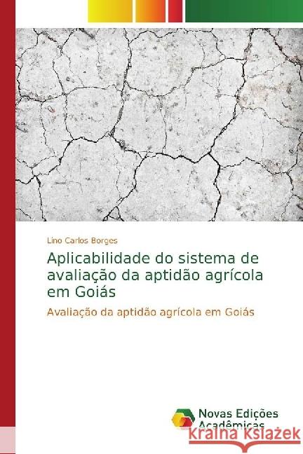 Aplicabilidade do sistema de avaliação da aptidão agrícola em Goiás : Avaliação da aptidão agrícola em Goiás Borges, Lino Carlos 9786202041997 Novas Edicioes Academicas - książka