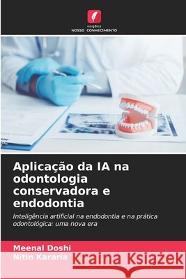 Aplicação da IA na odontologia conservadora e endodontia Doshi, Meenal, Kararia, Nitin 9786209779787 Edições Nosso Conhecimento - książka