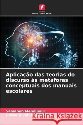 Aplicacao das teorias do discurso as metaforas conceptuais dos manuais escolares Samaneh Mehdipour Hossein Vahid Dastjerdi  9786206253655 Edicoes Nosso Conhecimento - książka