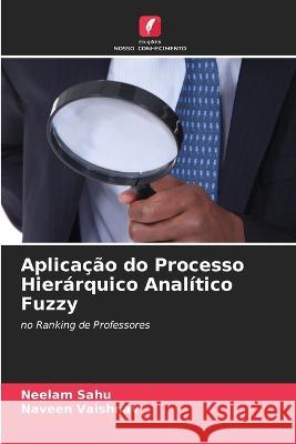 Aplicacao do Processo Hierarquico Analitico Fuzzy Neelam Sahu Naveen Vaishnav  9786205656242 Edicoes Nosso Conhecimento - książka