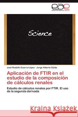 Aplicaci N de Ftir En El Estudio de La Composici N de C Lculos Renales Jorge Alberto G Jos Rodolfo Guerra- 9783659043444 Editorial Acad Mica Espa Ola - książka