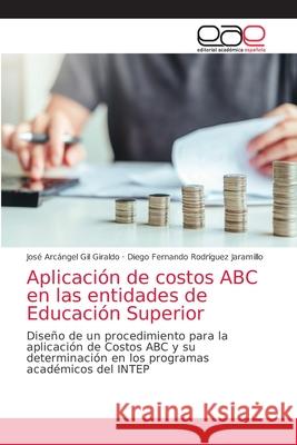 Aplicación de costos ABC en las entidades de Educación Superior Gil Giraldo, José Arcángel 9786203871340 Editorial Academica Espanola - książka