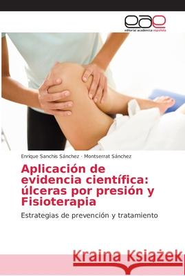 Aplicación de evidencia científica: úlceras por presión y Fisioterapia Sanchis Sánchez, Enrique 9786202167086 Editorial Académica Española - książka