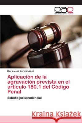 Aplicación de la agravación prevista en el artículo 180.1 del Código Penal Cortes Lopez, Maria Jose 9783659092817 Editorial Academica Espanola - książka