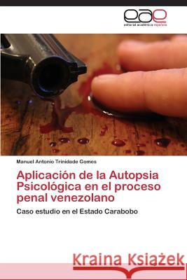 Aplicacion de La Autopsia Psicologica En El Proceso Penal Venezolano Trinidade Gomes Manuel Antonio 9783848460946 Editorial Academica Espanola - książka