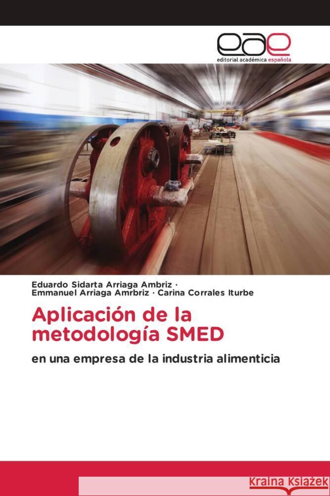 Aplicación de la metodología SMED Arriaga Ambriz, Eduardo Sidarta, Arriaga Amrbriz, Emmanuel, Corrales Iturbe, Carina 9786202249782 Editorial Académica Española - książka