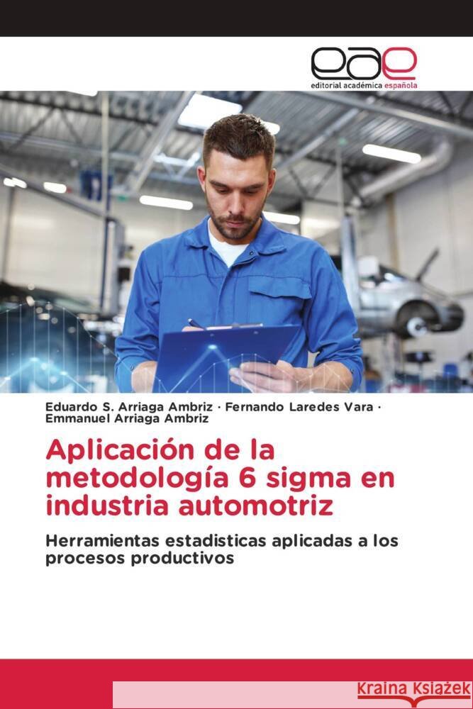 Aplicación de la metodología 6 sigma en industria automotriz Arriaga Ambriz, Eduardo S., Laredes Vara, Fernando, Arriaga Ambriz, Emmanuel 9786202238793 Editorial Académica Española - książka