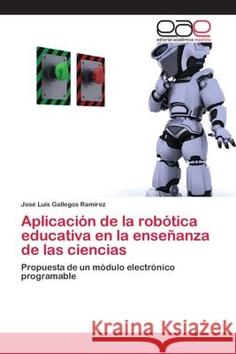 Aplicación de la robótica educativa en la enseñanza de las ciencias Gallegos Ramírez, José Luis 9783659079245 Editorial Academica Espanola - książka