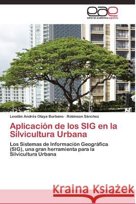 Aplicación de los SIG en la Silvicultura Urbana Otaya Burbano Leodán Andrés 9783844338676 Editorial Academica Espanola - książka