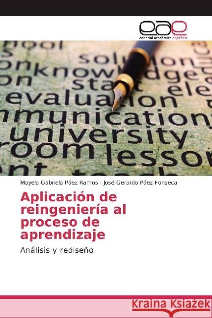 Aplicación de reingeniería al proceso de aprendizaje : Análisis y rediseño Páez Ramos, Mayela Gabriela; Páez Fonseca, José Gerardo 9783841765987 Editorial Académica Española - książka