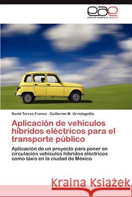 Aplicacion de Vehiculos Hibridos Electricos Para El Transporte Publico David Torre Guillermo M. Urriolagoitia 9783846579695 Editorial Acad Mica Espa Ola - książka