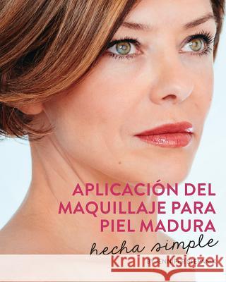 Aplicacion del Maquillaje Para Piel Madura: Hecha Simple Jennifer Stepanik 9781973888864 Createspace Independent Publishing Platform - książka