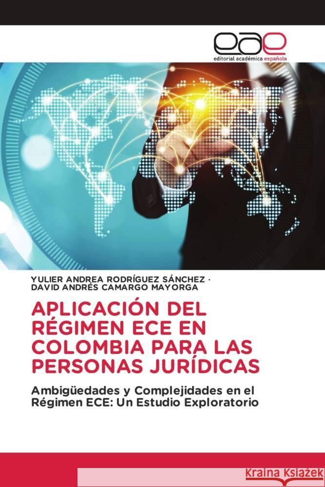 APLICACIÓN DEL RÉGIMEN ECE EN COLOMBIA PARA LAS PERSONAS JURÍDICAS RODRÍGUEZ SÁNCHEZ, YULIER ANDREA, CAMARGO MAYORGA, DAVID ANDRÉS 9786202157445 Editorial Académica Española - książka