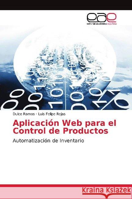 Aplicación Web para el Control de Productos : Automatización de Inventario Ramos, Dulce; Rojas, Luis Felipe 9786139093618 Editorial Académica Española - książka
